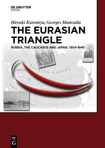 Cover image for The Eurasian Triangle: Russia, The Caucasus and Japan, 1904-1945