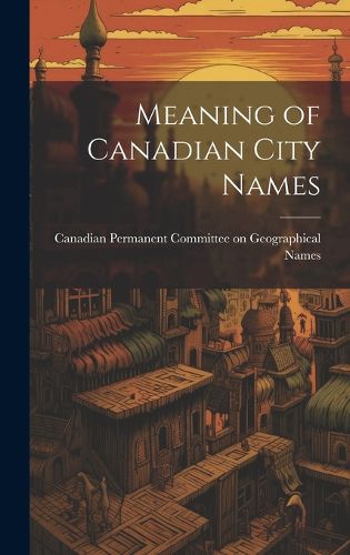 Cover image for Meaning of Canadian City Names