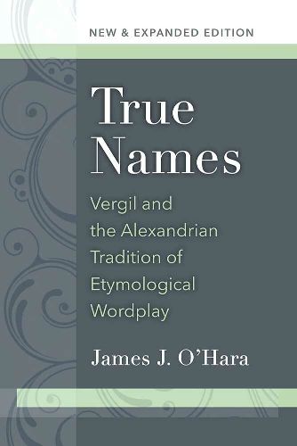 True Names: Vergil and the Alexandrian Tradition of Etymological Wordplay