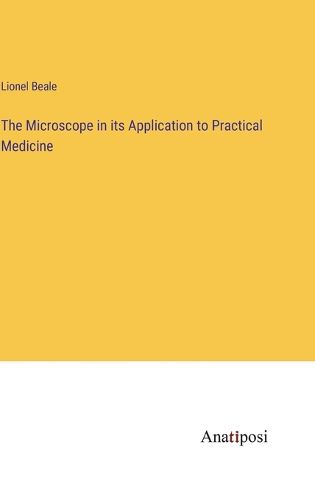 Cover image for The Microscope in its Application to Practical Medicine