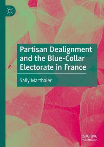 Cover image for Partisan Dealignment and the Blue-Collar Electorate in France