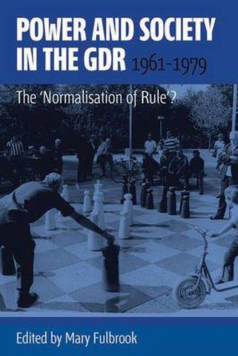 Power and Society in the GDR, 1961-1979: The 'Normalisation of Rule'?