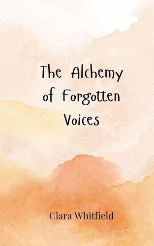 Cover image for The Alchemy of Forgotten Voices