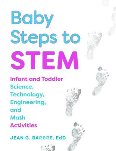 Cover image for Baby Steps to STEM: Infant and Toddler Science, Technology, Engineering, and Math Activities