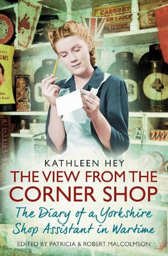 Cover image for The View From the Corner Shop: The Diary of a Yorkshire Shop Assistant in Wartime