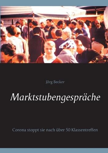 Marktstubengesprache: Corona stoppt sie nach uber 50 Klassentreffen