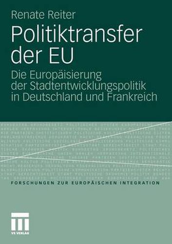 Politiktransfer Der Eu: Die Europaisierung Der Stadtentwicklungspolitik in Deutschland Und Frankreich