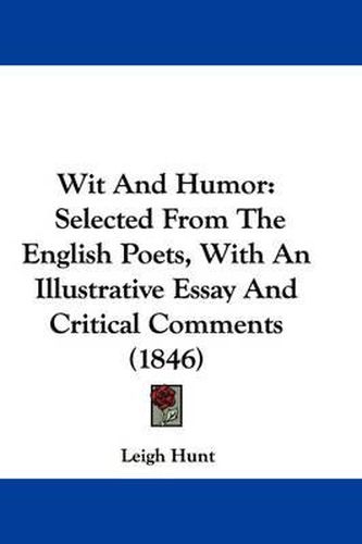 Cover image for Wit and Humor: Selected from the English Poets, with an Illustrative Essay and Critical Comments (1846)