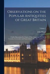 Cover image for Observations on the Popular Antiquities of Great Britain