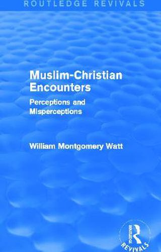 Muslim-Christian Encounters: Perceptions and Misperceptions