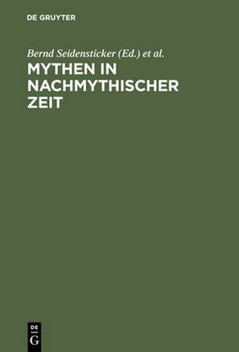 Cover image for Mythen in nachmythischer Zeit: Die Antike in der deutschsprachigen Literatur der Gegenwart