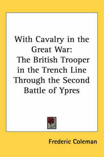 Cover image for With Cavalry in the Great War: The British Trooper in the Trench Line Through the Second Battle of Ypres