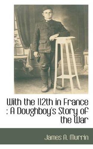 With the 112th in France: A Doughboy's Story of the War