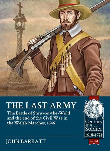Cover image for The Last Army: The Battle of Stow-on-the-Wold and the End of the Civil War in the Welsh Marches 1646