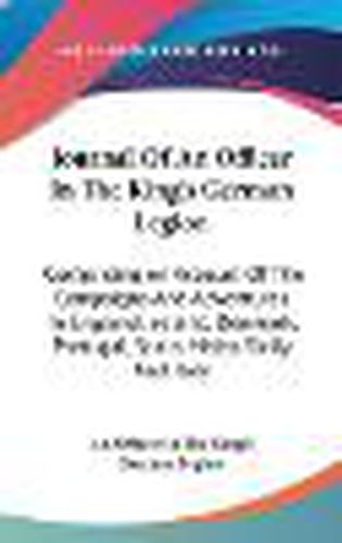 Cover image for Journal of an Officer in the King's German Legion: Comprising an Account of the Campaigns and Adventures in England, Ireland, Denmark, Portugal, Spain, Malta, Sicily and Italy