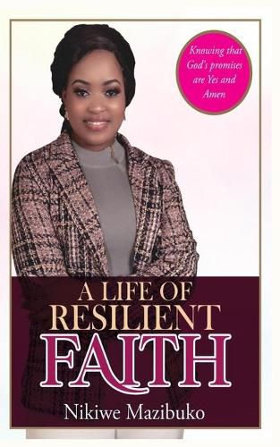 Cover image for A Life of Resilient Faith: In any Situation Knowing that God's promises are Yes and Amen