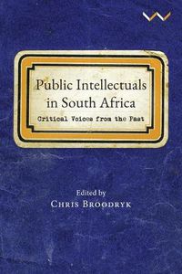 Cover image for Public Intellectuals in South Africa: Critical Voices from the Past