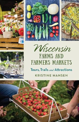 Cover image for Wisconsin Farms and Farmers Markets: Tours, Trails and Attractions