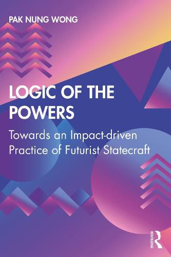 Cover image for Logic of the Powers: Towards an Impact-driven Practice of Futurist Statecraft