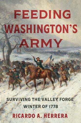 Cover image for Feeding Washington's Army: Surviving the Valley Forge Winter of 1778