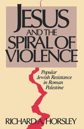 Cover image for Jesus and the Spiral of Violence: Popular Jewish Resistance in Roman Palestine