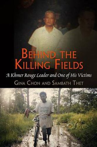 Cover image for Behind the Killing Fields: A Khmer Rouge Leader and One of His Victims