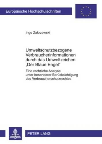 Cover image for Umweltschutzbezogene Verbraucherinformationen Durch Das Umweltzeichen  Der Blaue Engel: Eine Rechtliche Analyse Unter Besonderer Beruecksichtigung Des Verbraucherschutzrechtes