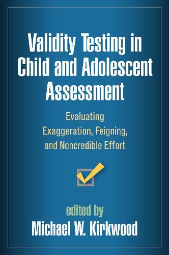 Cover image for Validity Testing in Child and Adolescent Assessment: Evaluating Exaggeration, Feigning, and Noncredible Effort