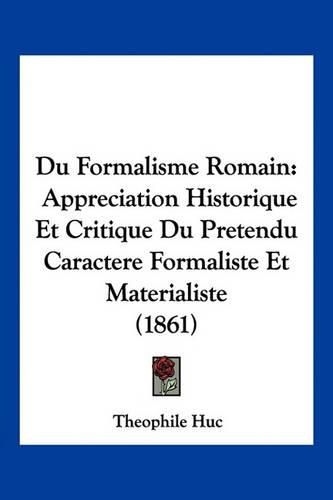 Du Formalisme Romain: Appreciation Historique Et Critique Du Pretendu Caractere Formaliste Et Materialiste (1861)