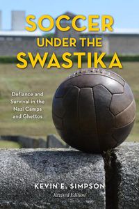 Cover image for Soccer under the Swastika: Defiance and Survival in the Nazi Camps and Ghettos