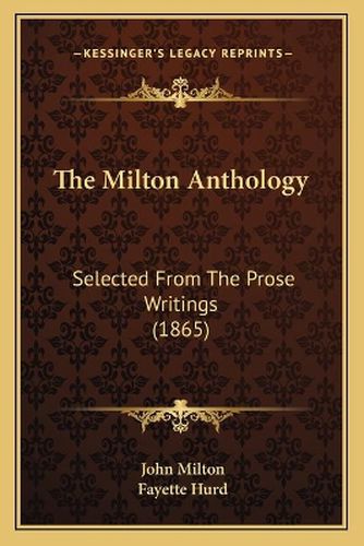 The Milton Anthology: Selected from the Prose Writings (1865)