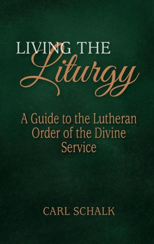 Cover image for Living the Liturgy: A Guide to the Lutheran Liturgy of Holy Communion