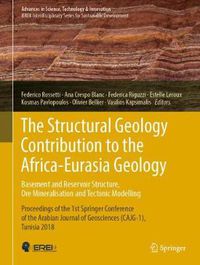 Cover image for The Structural Geology Contribution to the Africa-Eurasia Geology: Basement and Reservoir Structure, Ore Mineralisation and Tectonic Modelling: Proceedings of the 1st Springer Conference of the Arabian Journal of Geosciences (CAJG-1), Tunisia 2018