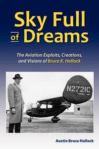 Cover image for Sky Full of Dreams: the Aviation Exploits, Creations, and Visions of Bruce K Hallock