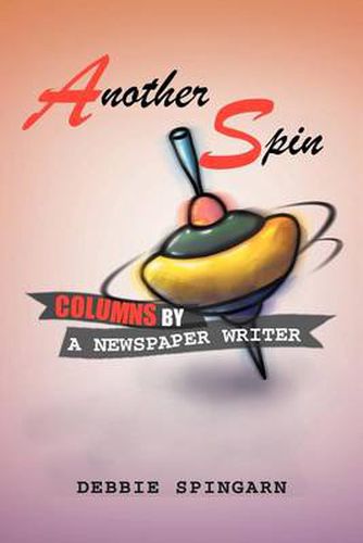Cover image for Another Spin: Columns by a Newspaper Writer: Columns by a Newspaper Writer