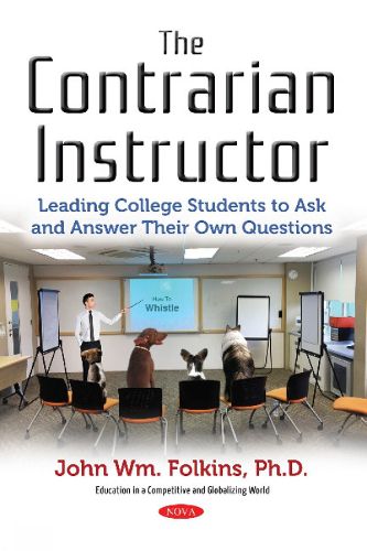 Cover image for The Contrarian Instructor: Leading College Students to Ask and Answer Their Own Questions