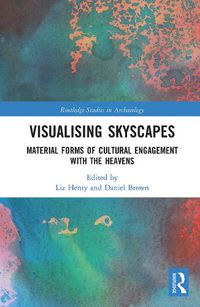 Cover image for Visualising Skyscapes: Material Forms of Cultural Engagement with the Heavens