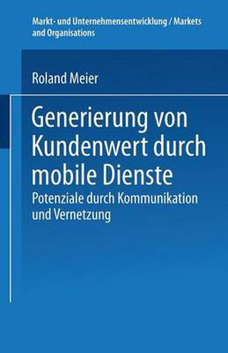 Cover image for Generierung Von Kundenwert Durch Mobile Dienste: Potenziale Durch Kommunikation Und Vernetzung