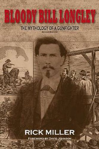 Bloody Bill Longley: The Mythology of a Gunfighter, Second Edition