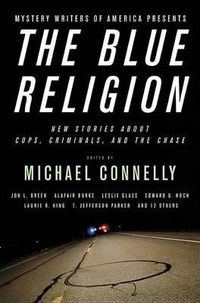 Cover image for Mystery Writers of America Presents The Blue Religion: New Stories About Cops, Criminals, and the Chase