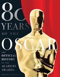 Cover image for 80 Years of the Oscar: the Official History of the Academy Awards
