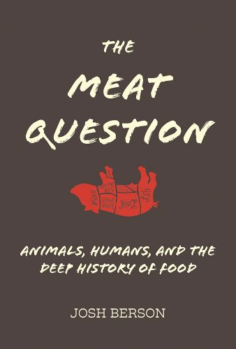 Cover image for The Meat Question: Animals, Humans, and the Deep History of Food