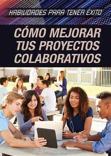 Como Mejorar Tus Proyectos Colaborativos (Strengthening Collaborative Project Skills)