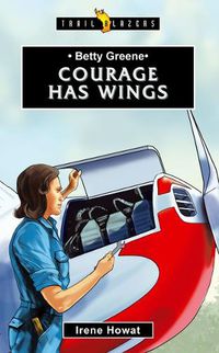 Cover image for Betty Greene: Courage Has Wings