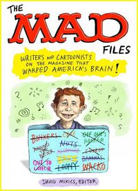 Cover image for MAD Files, The: Writers and Cartoonists on the Magazine that Warped America's Brain!