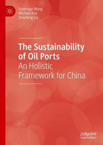 Cover image for The Sustainability of Oil Ports: An Holistic Framework for China