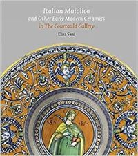 Cover image for Italian Maiolica and Other Early Modern Ceramics in the Courtauld Gallery