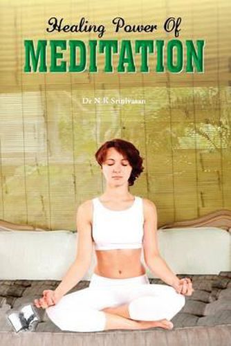 Cover image for Healing Power of Meditation: Complete Guide to Perform Meditation to Positively Influence Our Body, Mind & Spirit