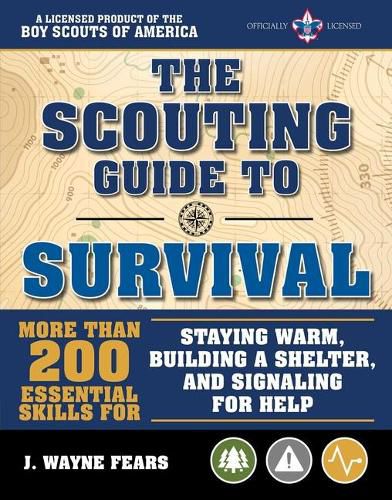 The Scouting Guide to Survival: An Officially-Licensed Book of the Boy Scouts of America: More Than 200 Essential Skills for Staying Warm, Building a Shelter, and Signaling for Help