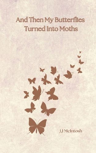 Cover image for And Then My Butterflies Turned Into Moths